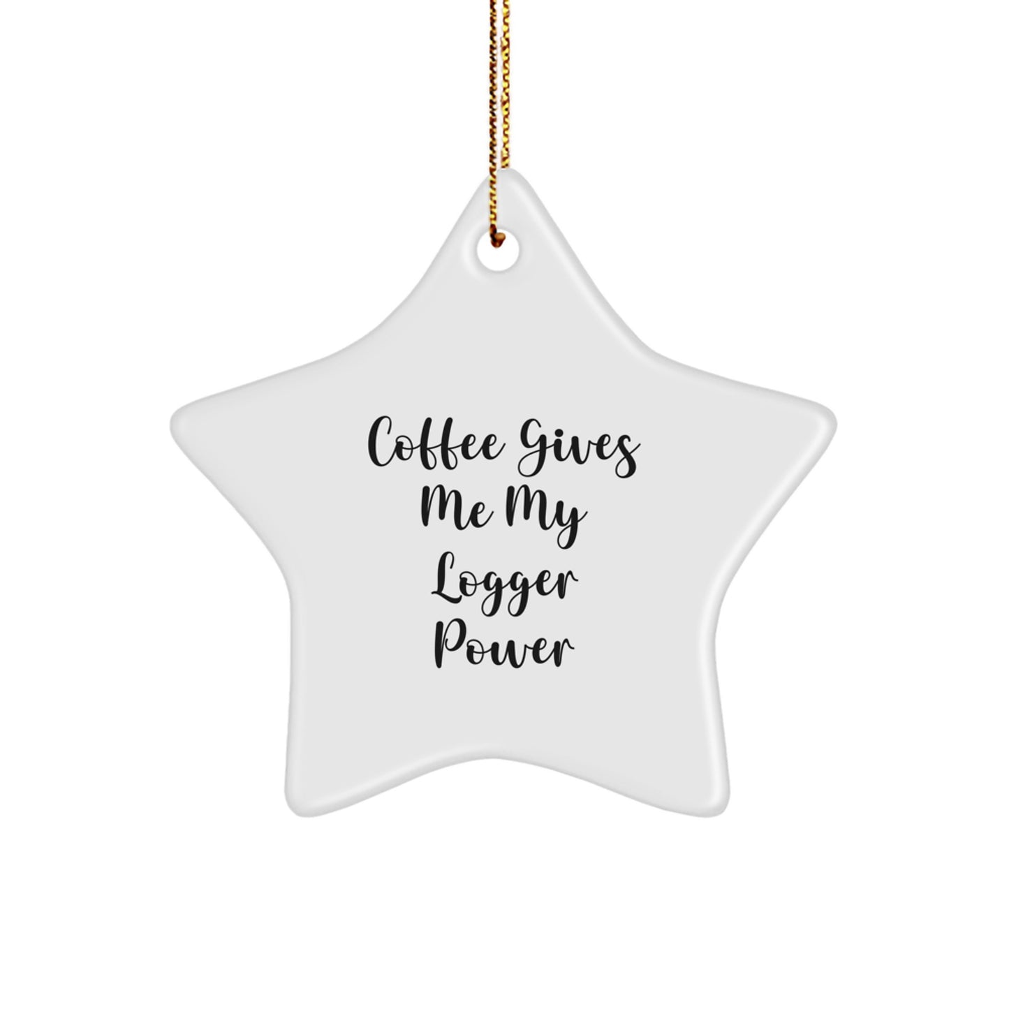 Funny Logger Gifts from Men to Friends - 'Coffee Gives Me My Logger Power' Star Ornament for Christmas - Image 1