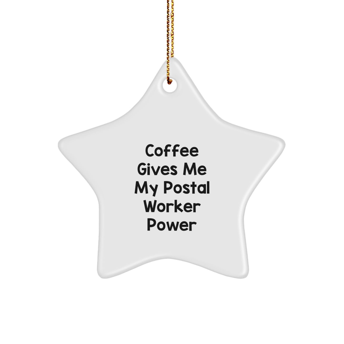 Funny Postal Worker Gifts - Star Ornament, Christmas Unique Decorations, Gifts from Friends to Men, 'Coffee Gives Me My Postal Worker Power' Quote - Image 1