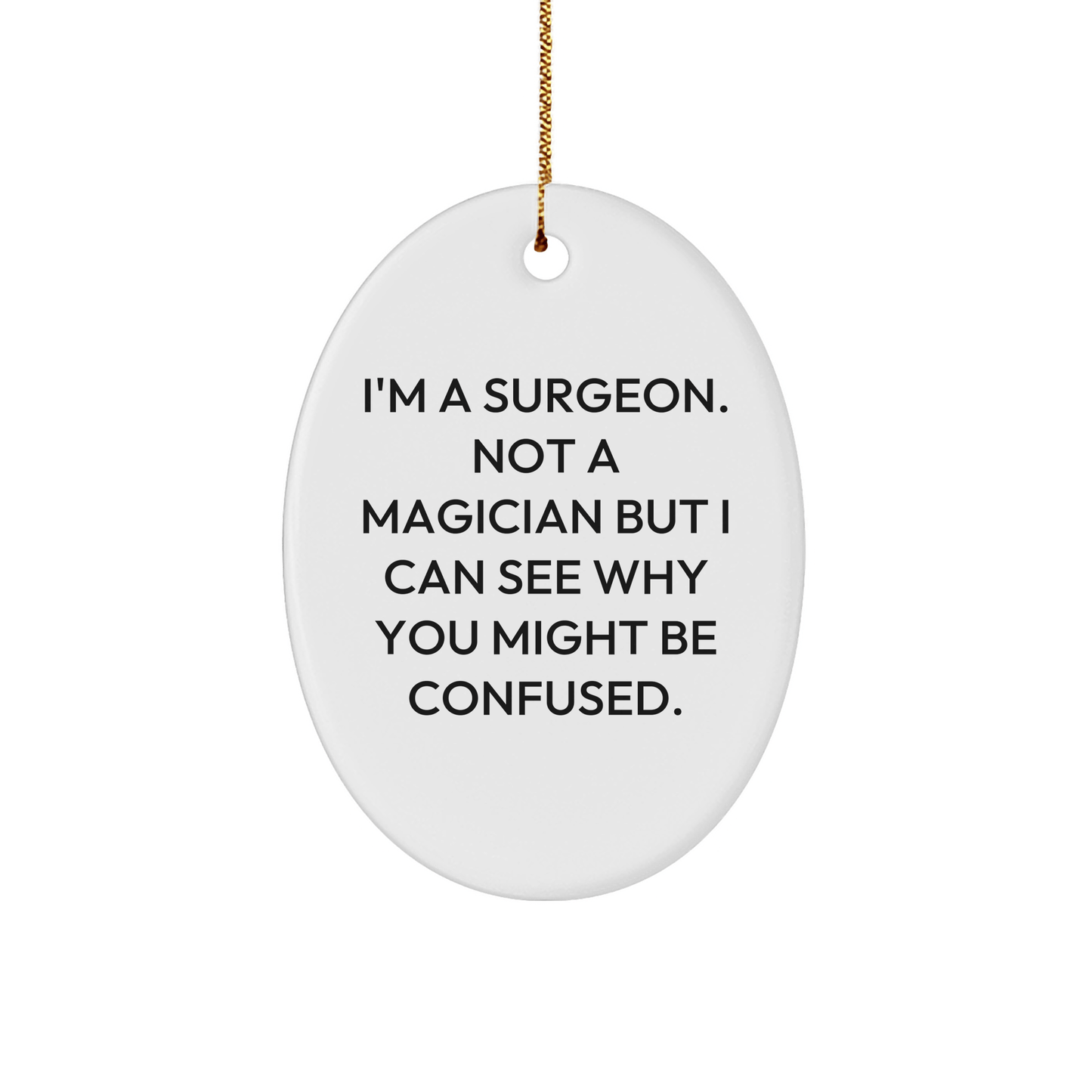 Surgeon Gifts from Friends - Oval Ornament with Funny Quote - 'I'm A Surgeon' Christmas Unique Gifts for Men, Women, Family, Coworkers - Victory Thru Vision