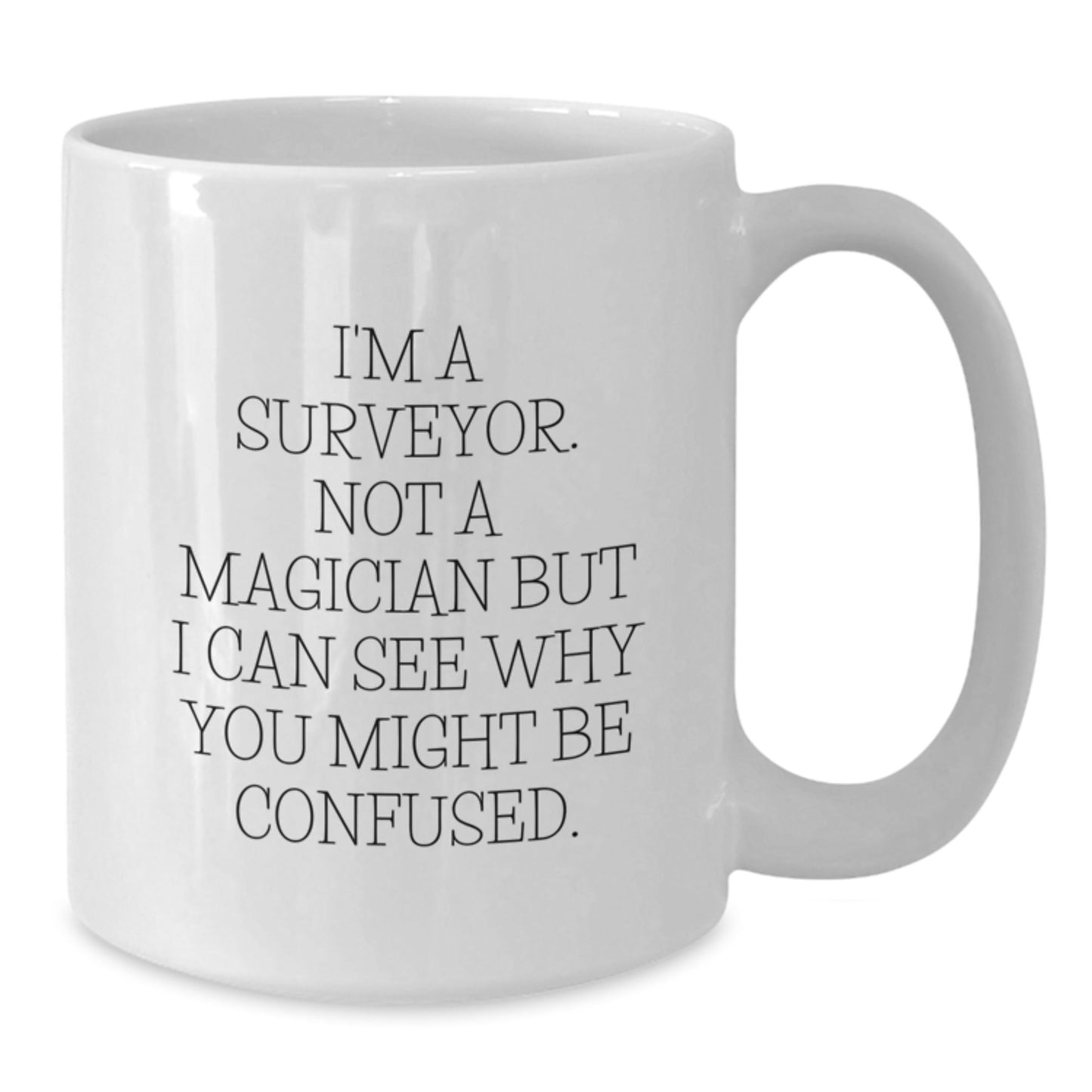 Surveyor Humor Funny Birthday Unique Gift for Surveyor Friends from Family - White Coffee Mug, 11oz or 15oz - Victory Thru Vision