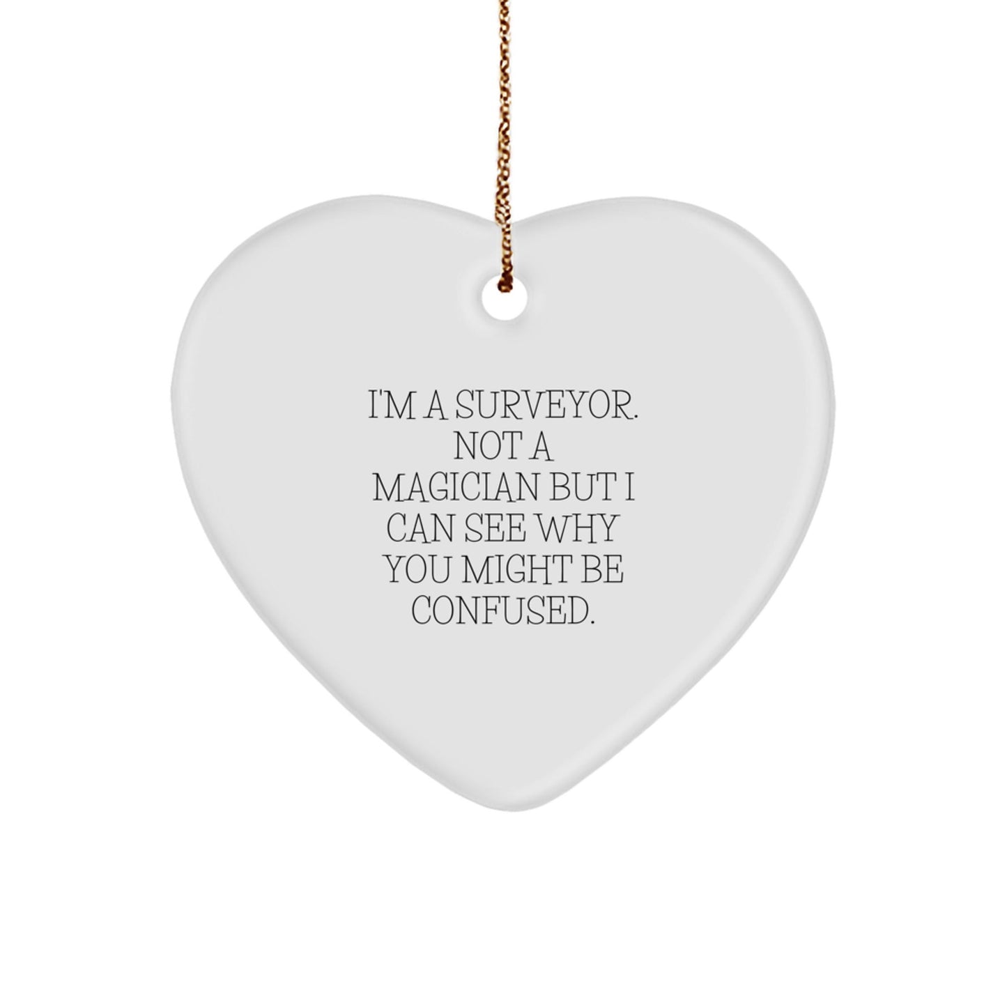 Surveyor's Delight, Funny Quote Gifts for Men, Heart Ornament from Friends, Christmas Unique Gifts - Victory Thru Vision
