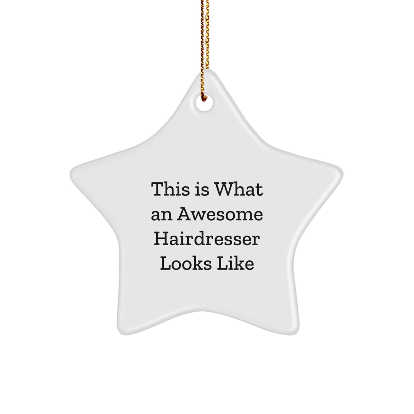 This Is What An Awesome Hairdresser Looks Like, Christmas Unique Gifts from Friends to Hairdresser, Star Ornament - Victory Thru Vision