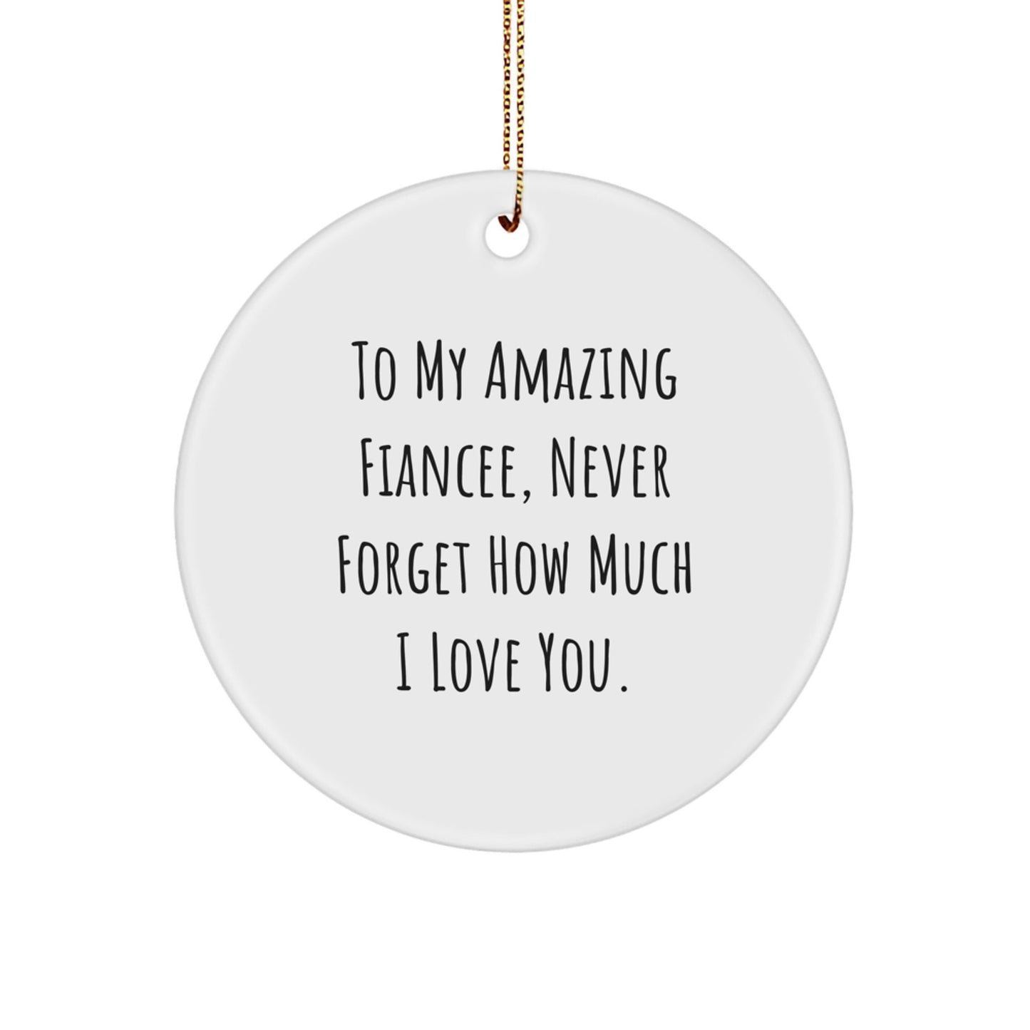 To My Amazing Fiancee Gifts from Men for Christmas - Inspirational Circle Ornament, Quote: 'Never Forget How Much I Love You', White, 2.75'' Tall, Gift for Fiancee - Victory Thru Vision