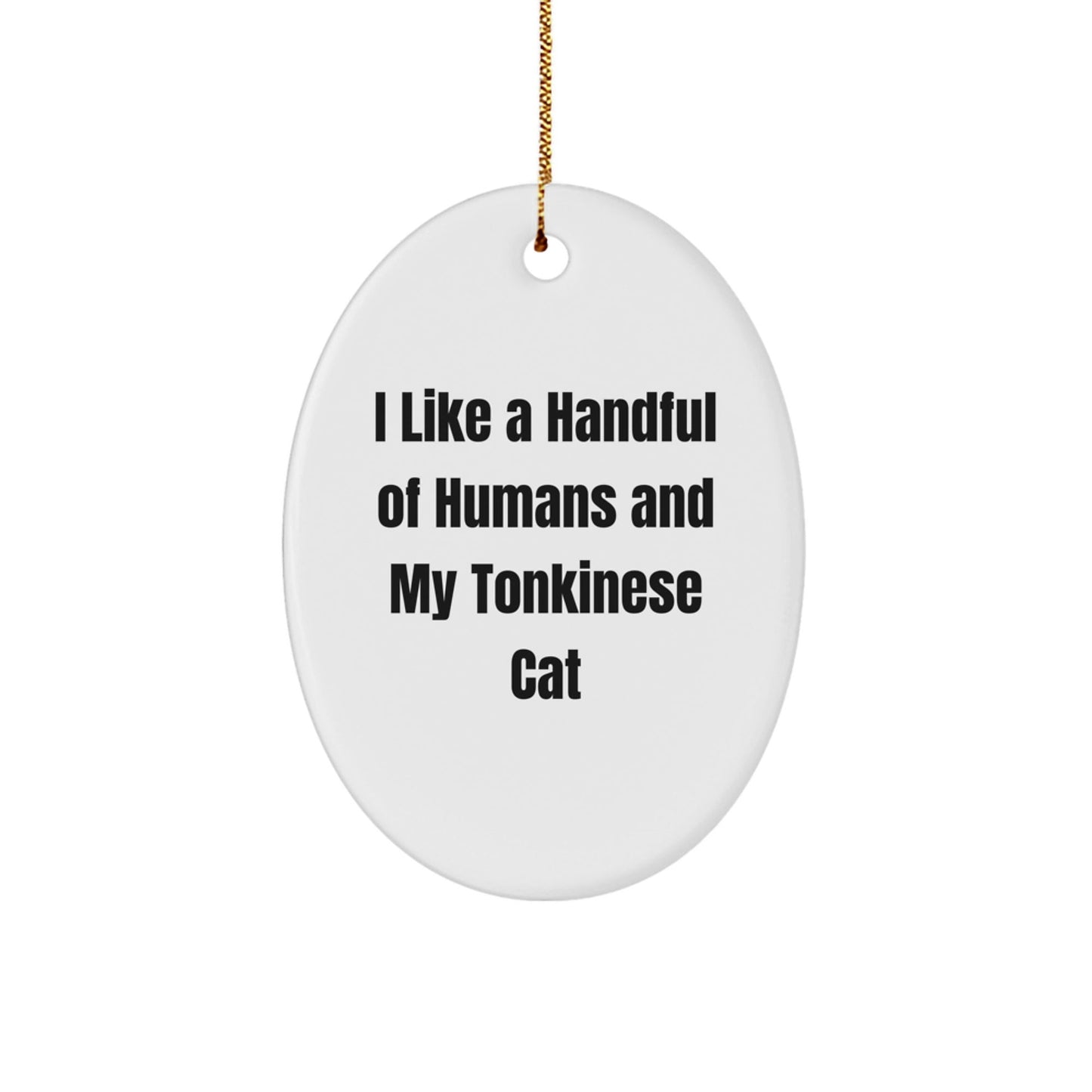 Tonkinese Cat Oval Ornament, Funny Quote 'I Like A Handful Of Humans And My Tonkinese Cat', Gifts from Family to Friends, Christmas Unique Gifts for Men, Women - Victory Thru Vision