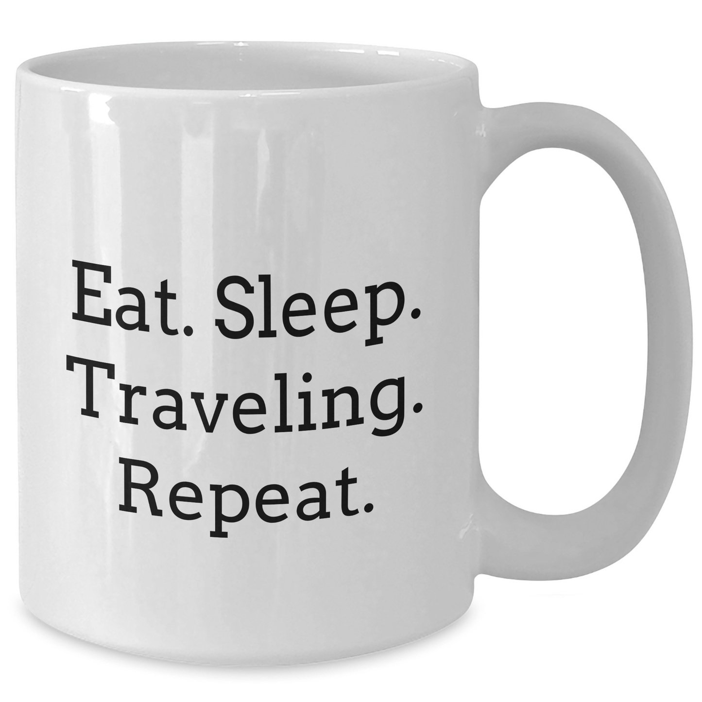 Traveling Enthusiasts' Funny Gifts from Friends for Women and Men, Eat. Sleep. Traveling. Repeat. White Coffee Mug - Victory Thru Vision