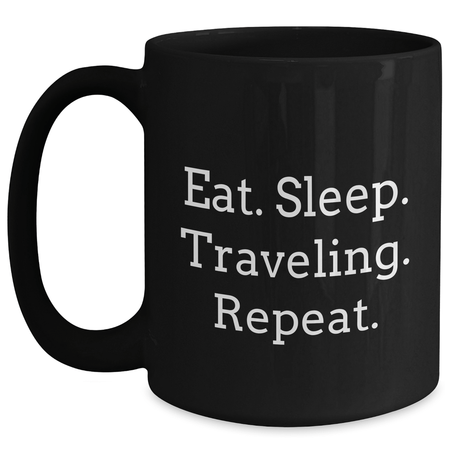 Traveling Inspiration Gifts from Friends for Men, Funny Eat. Sleep. Traveling. Repeat. Black Coffee Mug - Victory Thru Vision