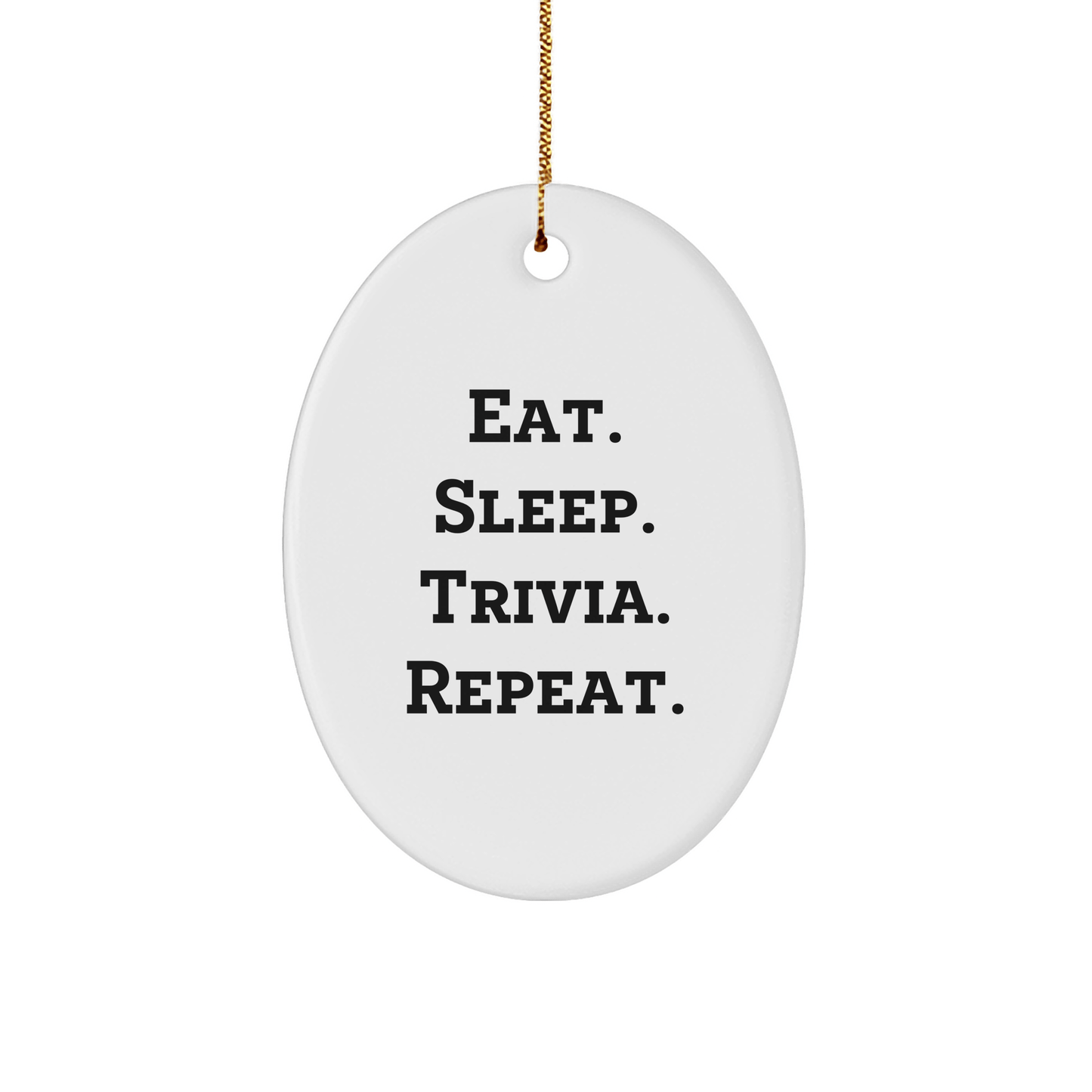 Trivia Lovers' Delight, Oval Ornament Gifts from Friends and Family for Christmas, Eat. Sleep. Trivia. Repeat. - Victory Thru Vision