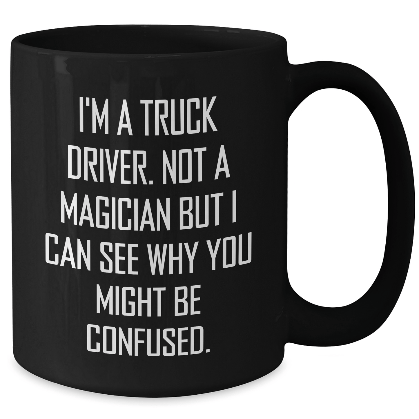 Truck Driver Humor Gifts from Friends, Funny Black Coffee Mug for Graduate Men, Gifts for Him with Unique Quote, 'I'm A Truck Driver. Not A Magician' - Victory Thru Vision