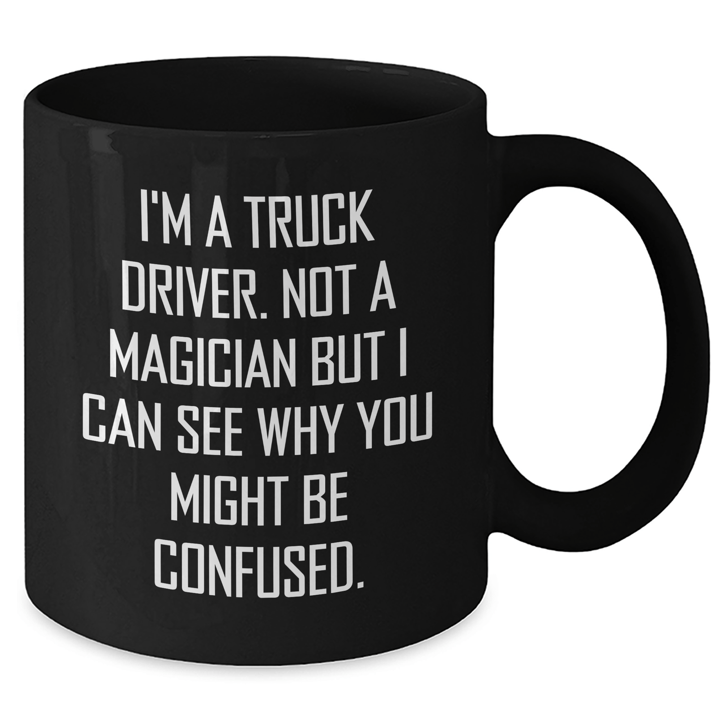 Truck Driver Humor Gifts from Friends, Funny Black Coffee Mug for Graduate Men, Gifts for Him with Unique Quote, 'I'm A Truck Driver. Not A Magician' - Victory Thru Vision