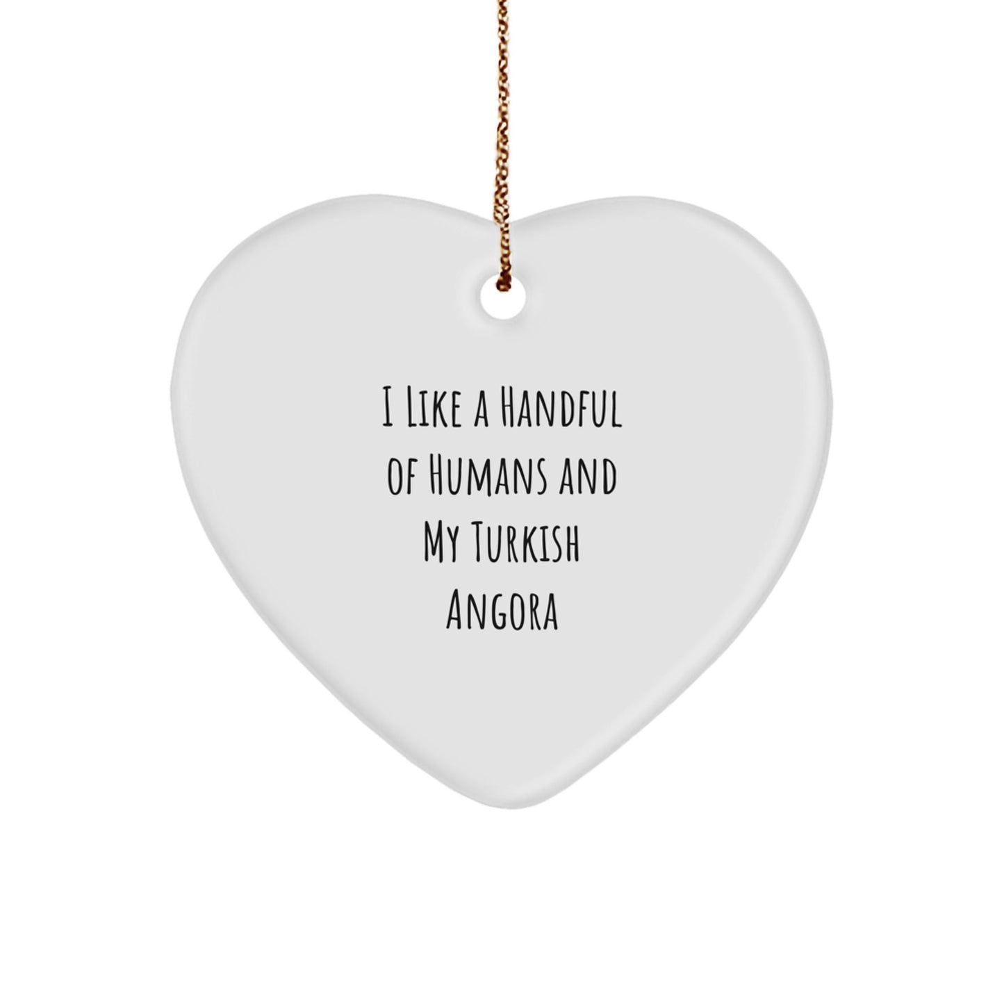 Turkish Angora Cat Lover's Christmas Unique Gift, Heart Ornament, 'I Like A Handful Of Humans And My Turkish Angora' Quote, Ideal Gifts from Family and Friends for Christmas - Victory Thru Vision