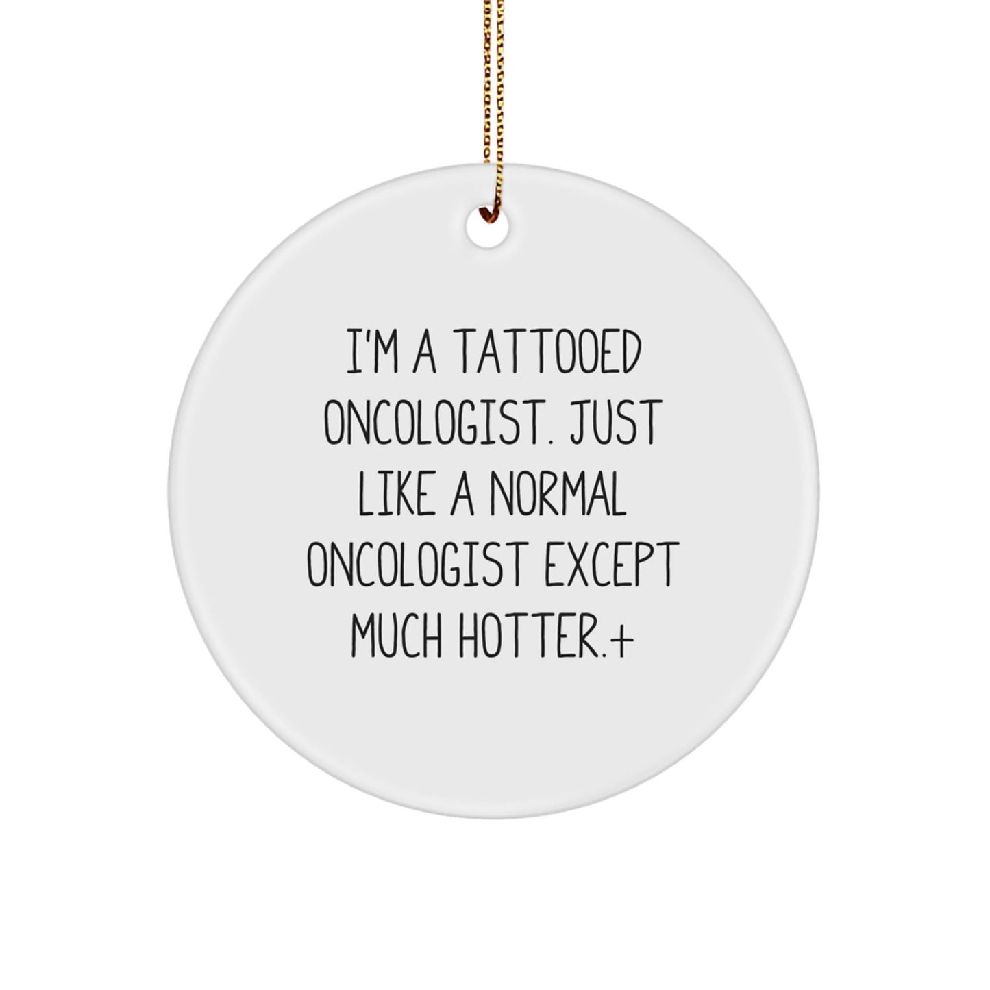 Unique Gifts from Friends for Oncologist - 'I'm A Tattooed Oncologist' Circle Ornament, Christmas Memorable Present - Victory Thru Vision