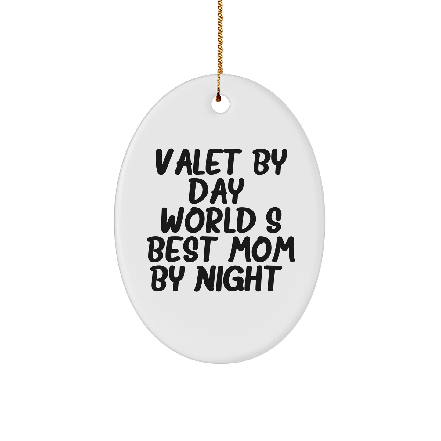 Valet Gifts by Day, Oval Ornament for World's Best Mom by Night, Funny Quote Christmas Decoration - Victory Thru Vision
