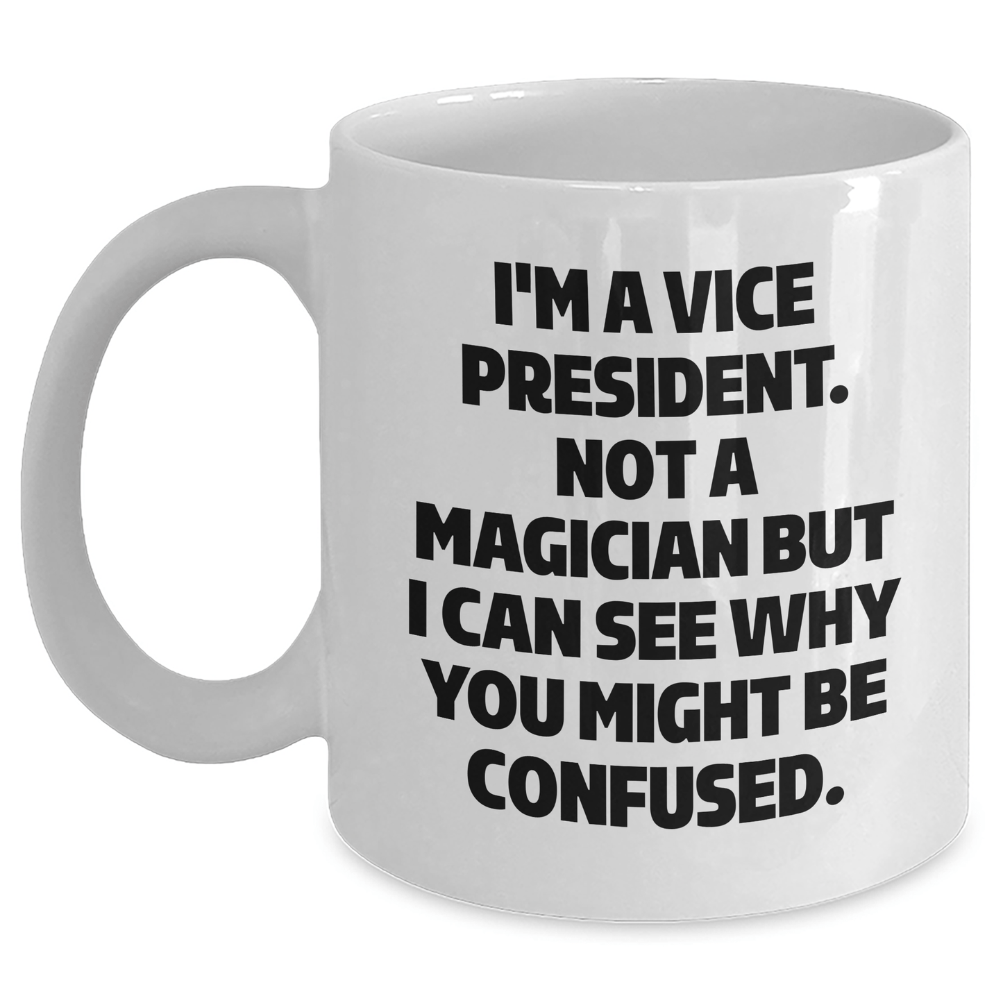 Vice President Gifts Funny Mug, I'm Not A Magician White Coffee Mug, Unique Graduation Gifts from Friends, Family or Coworkers to Vice President - Victory Thru Vision