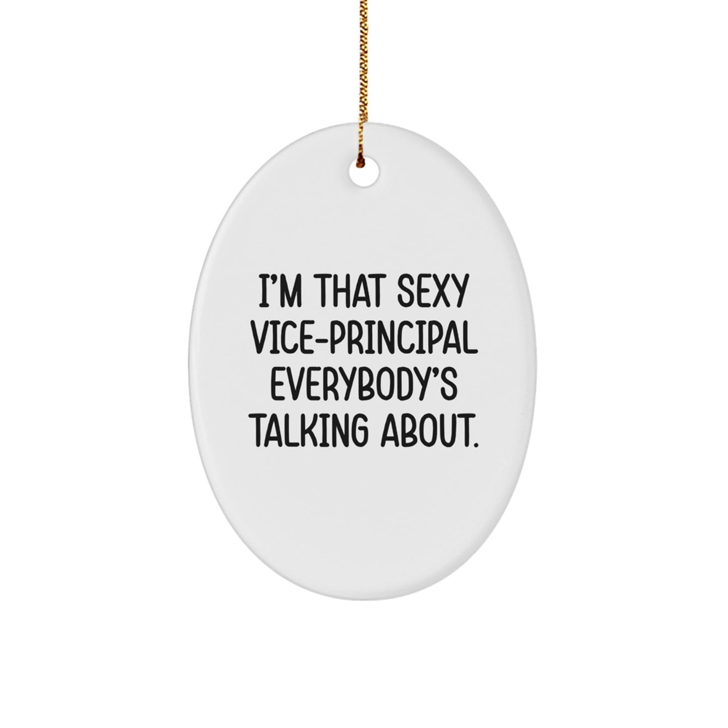 Vice - principal Gifts from Friends - I'm That Sexy Vice - principal Everybody's Talking About., Oval Ornament for Christmas - Victory Thru Vision
