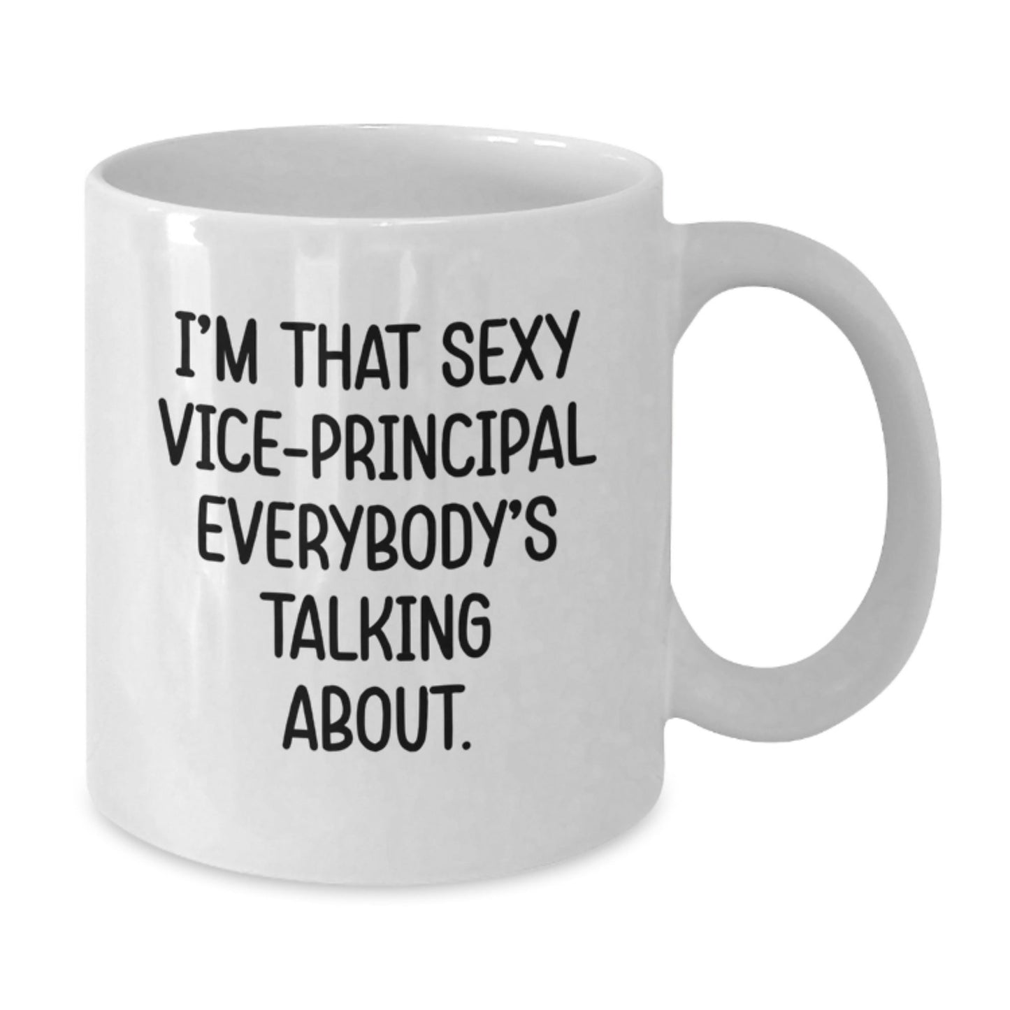 Vice - Principal Gifts Funny White Coffee Mug I'm That Sexy Everybody's Talking About, Gifts from Friends to Vice - Principal, Unique Graduation Gift for Him/Her - Victory Thru Vision