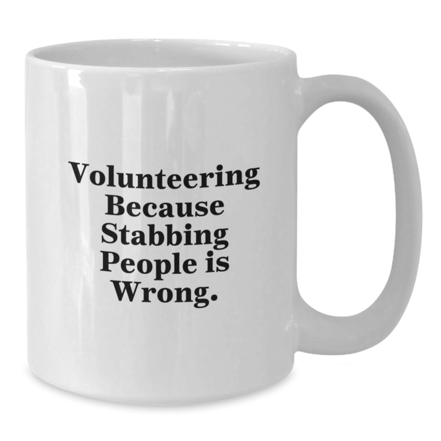 Volunteering Humor Gifts from Friends for Graduation Unique White Coffee Mug, Volunteering Because Stabbing People Is Wrong., Funny Quote on White Ceramic Mug - Victory Thru Vision