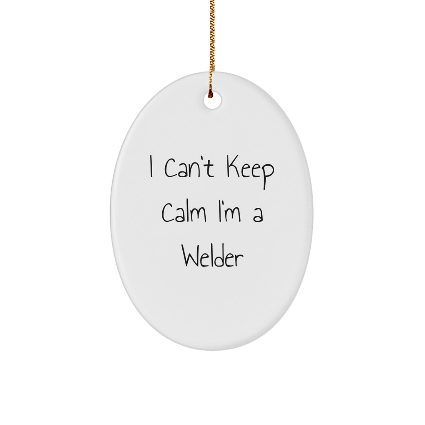 Welder Gifts from Friends - 'I Can't Keep Calm I'm A Welder' Oval Ornament, Funny Christmas Unique Gifts for Men, Women, Coworkers, Family - Victory Thru Vision