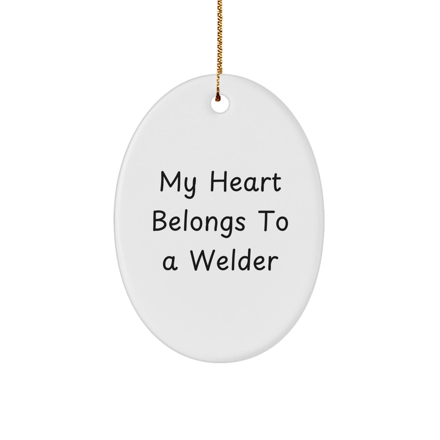 Welder Heart Gift from Friends to Men Oval Ornament, Funny Quote, White, Christmas Unique Gifts - Victory Thru Vision