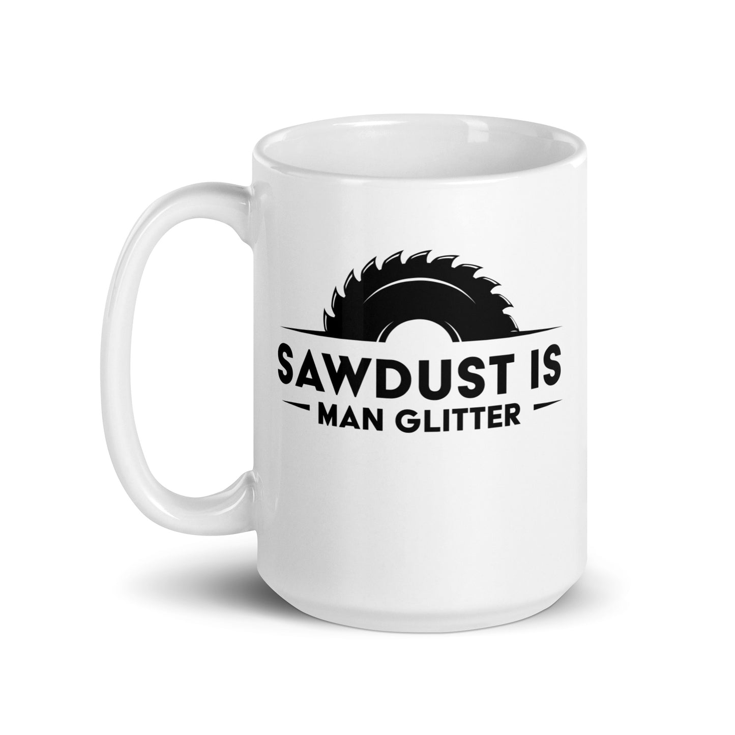 Woodworking Enthusiasts Funny Mug, 'Sawdust Is Man Glitter' Gift for DIY Lovers, Perfect for Father's Day, Birthday, Christmas - Gifts from Friends or Family, White glossy mug - Victory Thru Vision