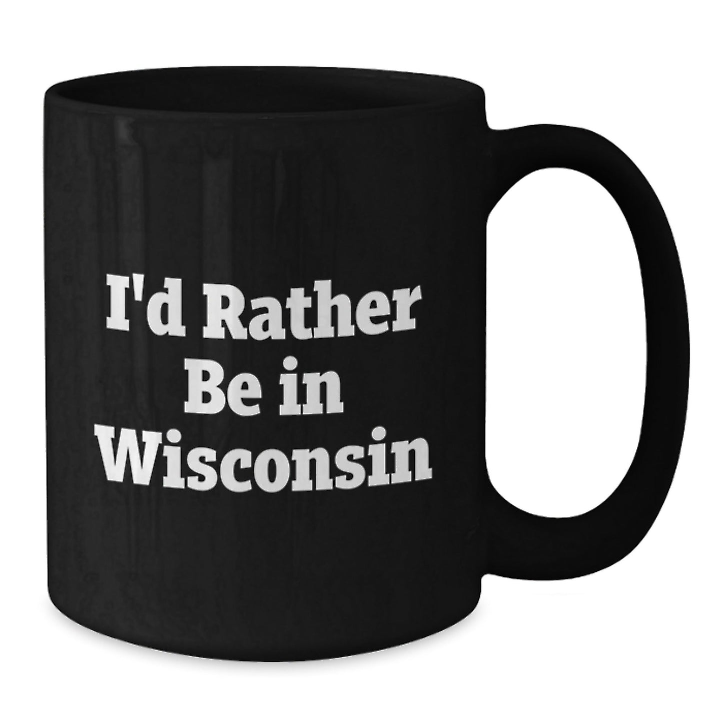 Wisconsin Quotes Funny Gifts from Friends to Family Black Coffee Mugs, I'd Rather Be In Wisconsin Birthday Unique Gifts for Men and Women - Victory Thru Vision