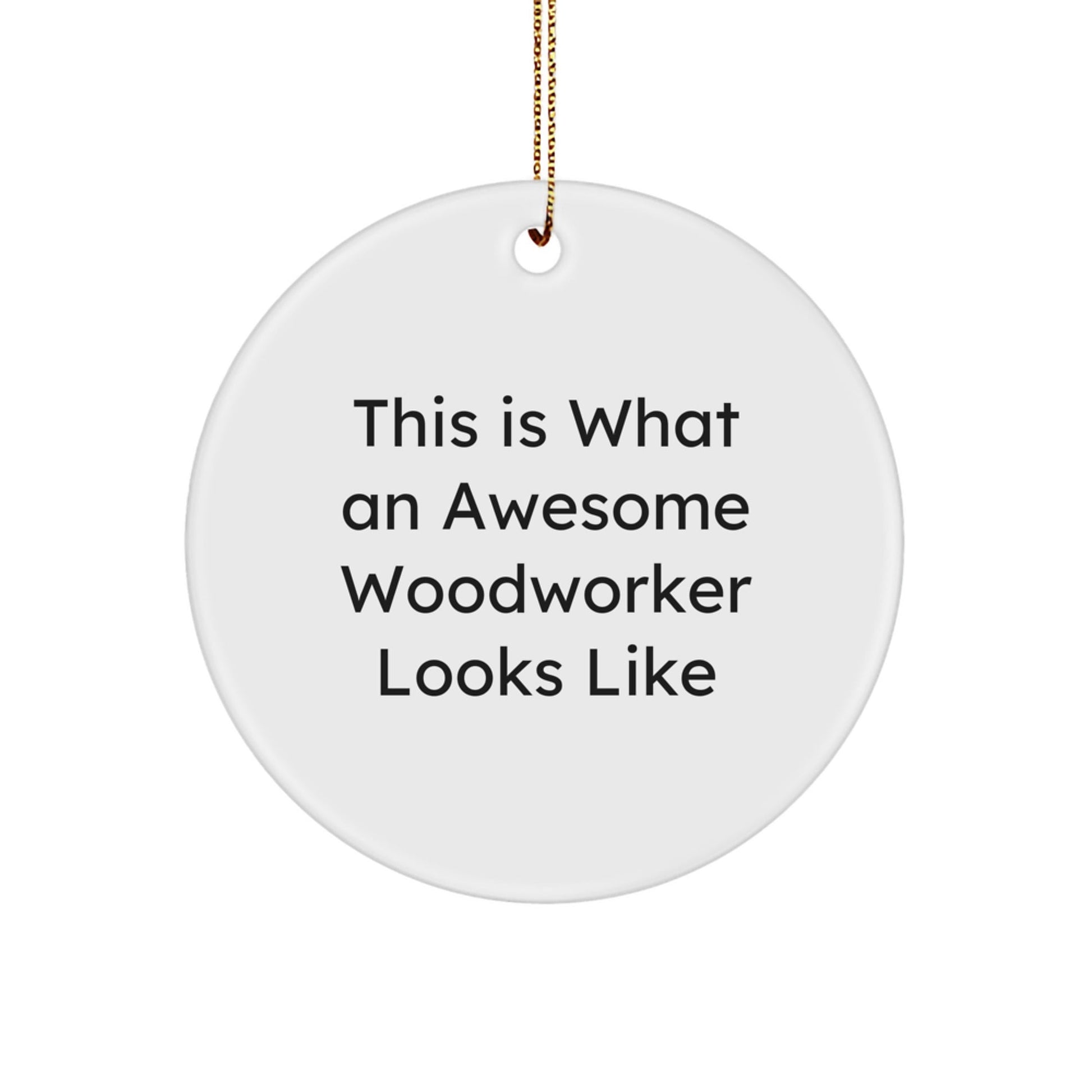 Woodworker Gifts, Funny Christmas Circle Ornament, 'This Is What An Awesome Woodworker Looks Like', Gifts from Friends for Woodworker, Unique Circle Ornament Present for Christmas - Victory Thru Vision