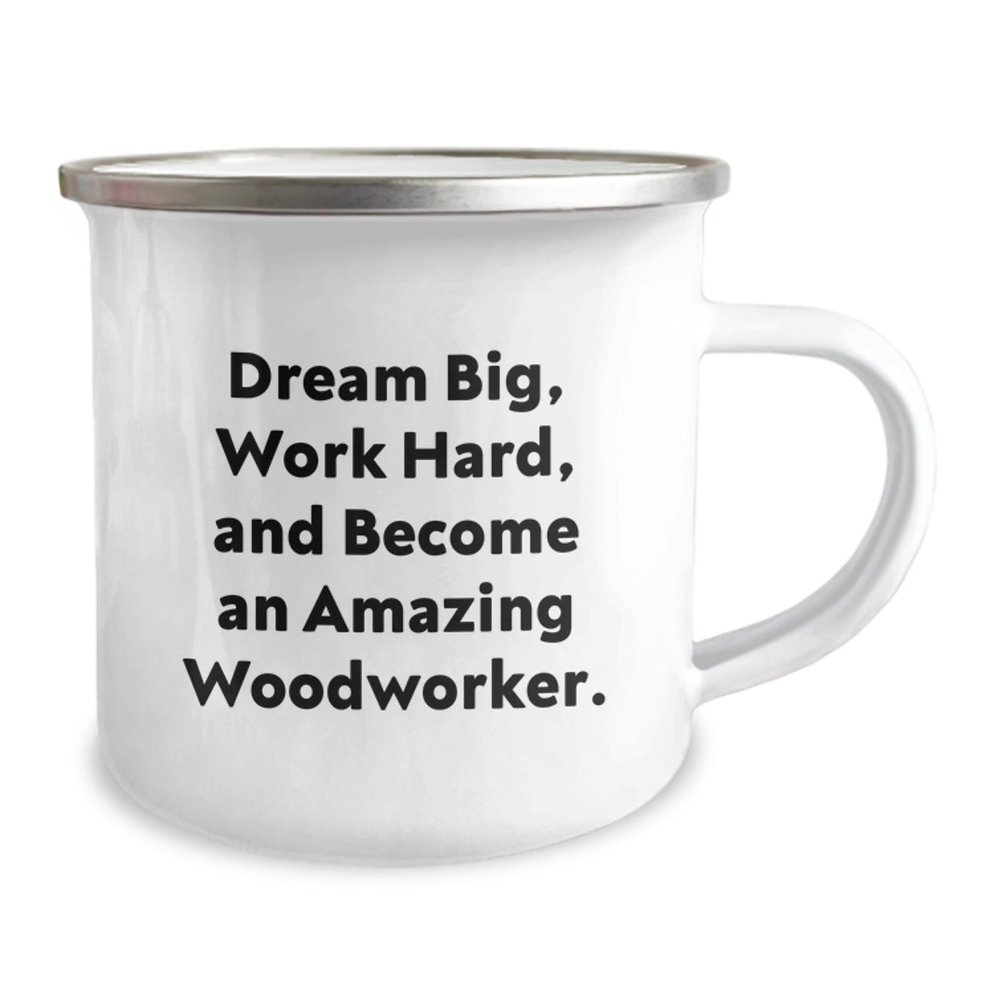 Woodworker's Delight, Gift from Friends for Men, 'Dream Big, Work Hard, And Become An Amazing Woodworker.', 12 oz Camping Mug - Victory Thru Vision