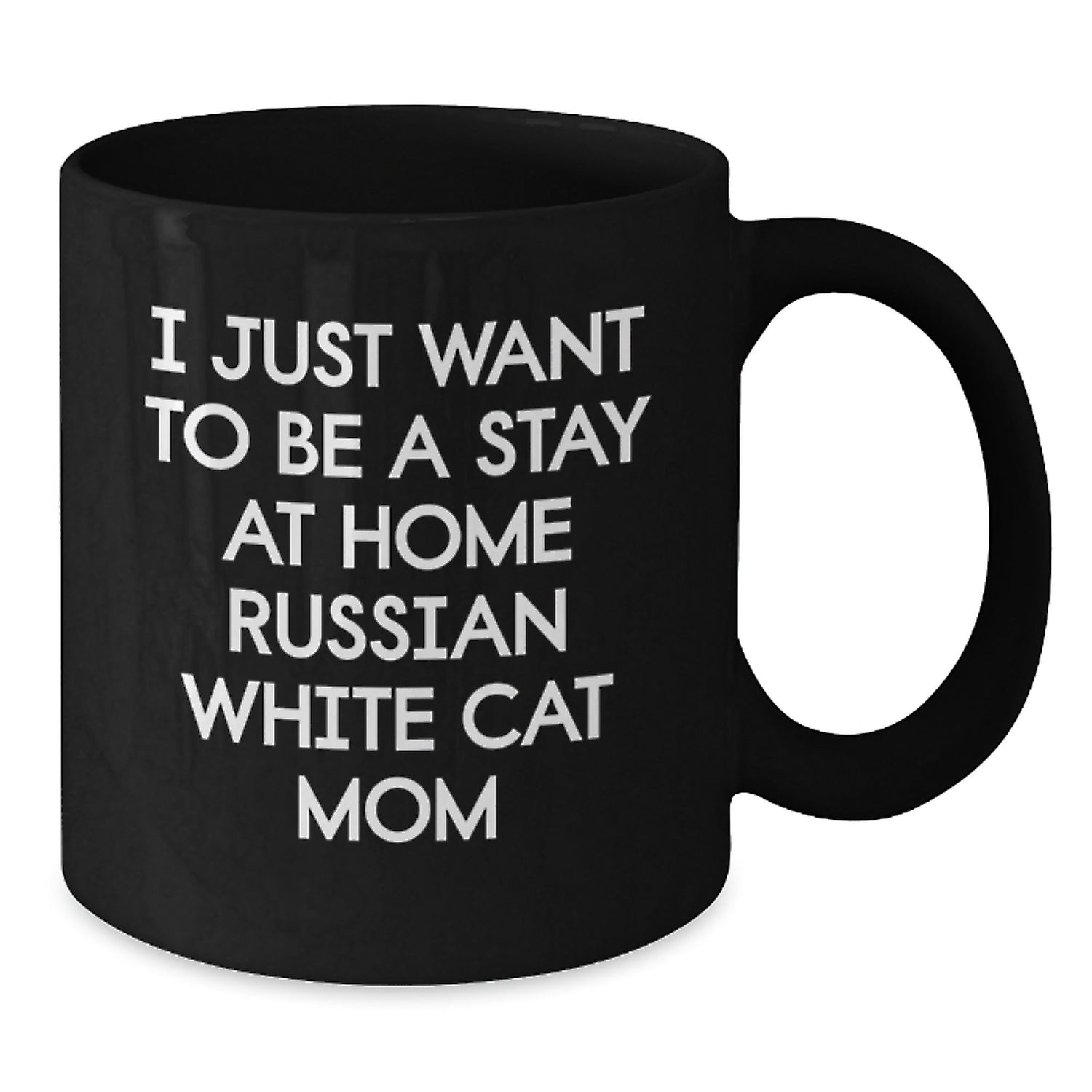 Funny Russian White Cat Gifts from Mom for Men Women Friends Valentine's Unique Black Coffee Mug 'I Just Want To Be A Stay At Home Russian White Cat Mom' - Additional