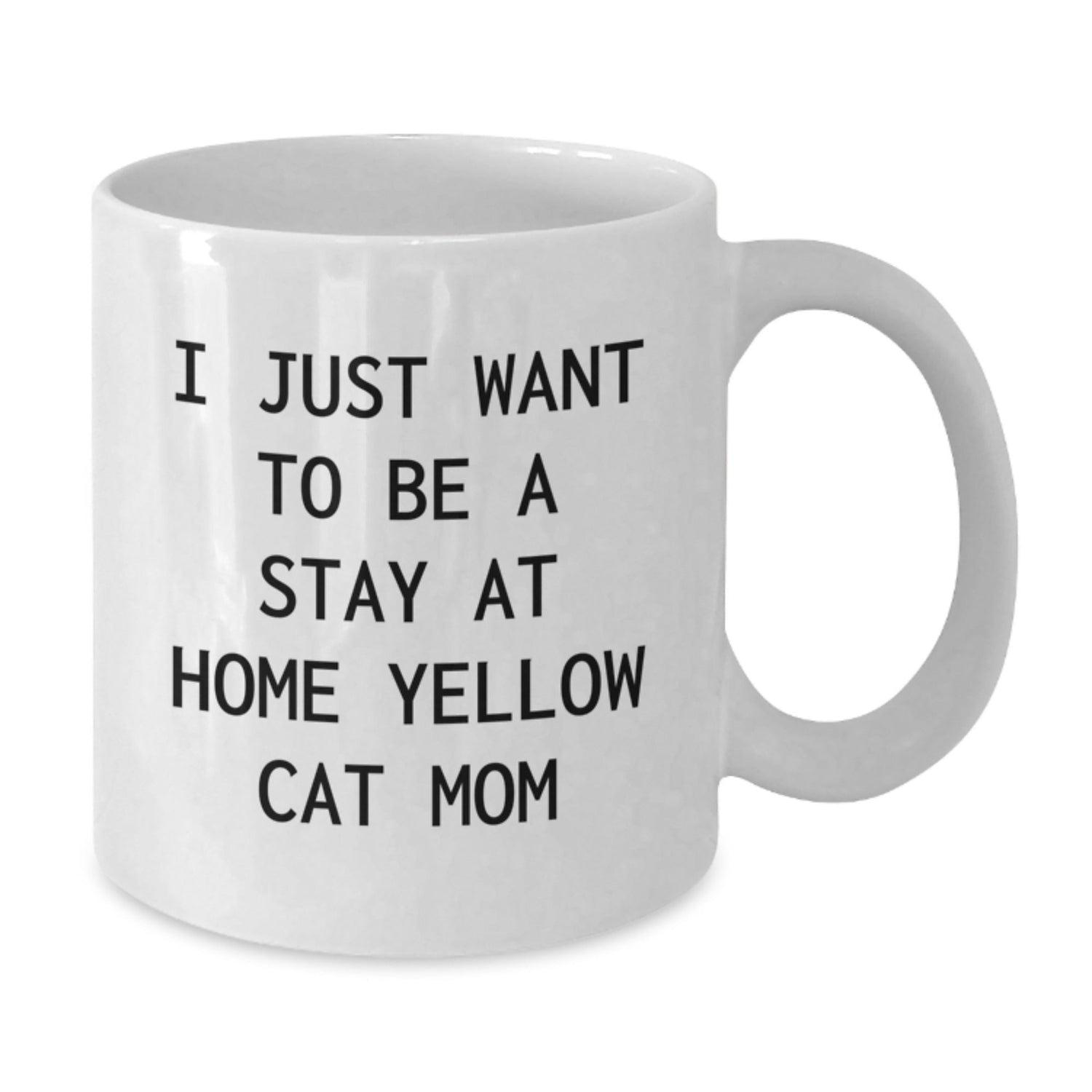 Funny Yellow Cat Mom Gifts from Family - Unique White Coffee Mug, I Just Want To Be A Stay At Home Yellow Cat Mom, Christmas Unique Gift for Yellow Cat Lover - Additional