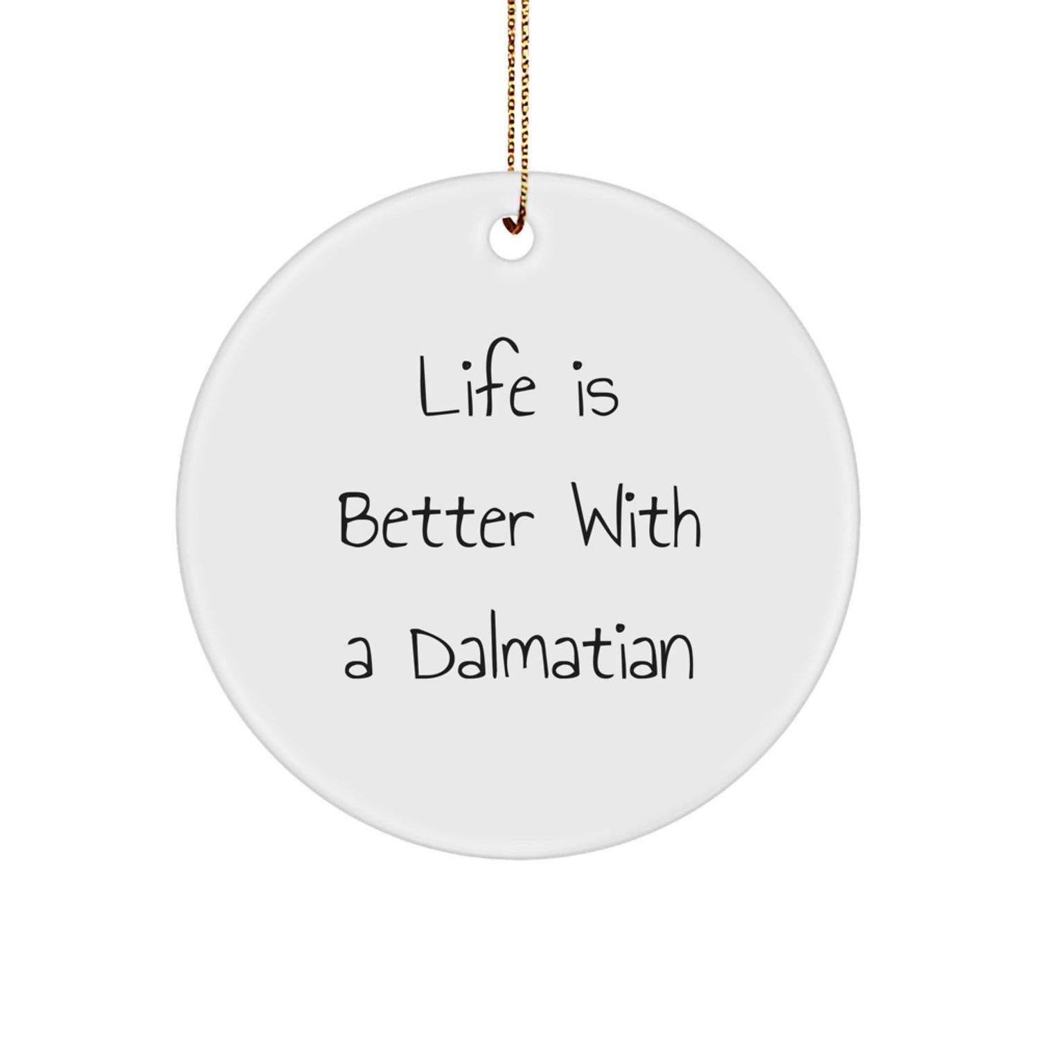 Dalmatian Dog Christmas Circle Ornament, Funny Gifts for Dog Lover Friends and Family, 'Life Is Better With A Dalmatian' Unique Decoration - Image 1