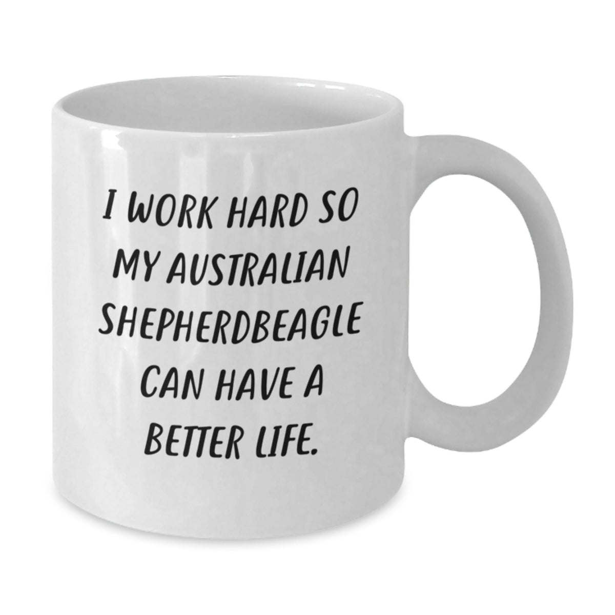 Funny Australian Shepherd Dog Gifts, I Work Hard So My Australian Shepherd Can Have A Better Life, White Coffee Mug for Birthday from Men to Family - Victory Thru Vision