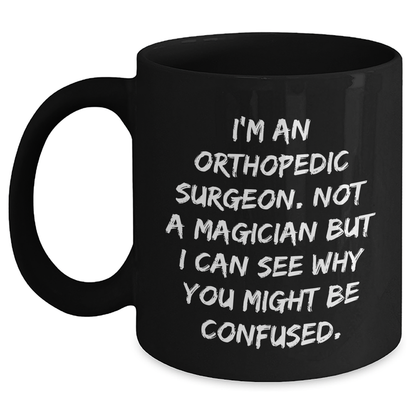 Orthopedic Surgeon Coffee Mug Gifts for Men from Friends, Funny Quote on Black Ceramic Mug, Father's Day Unique Gifts - Victory Thru Vision 