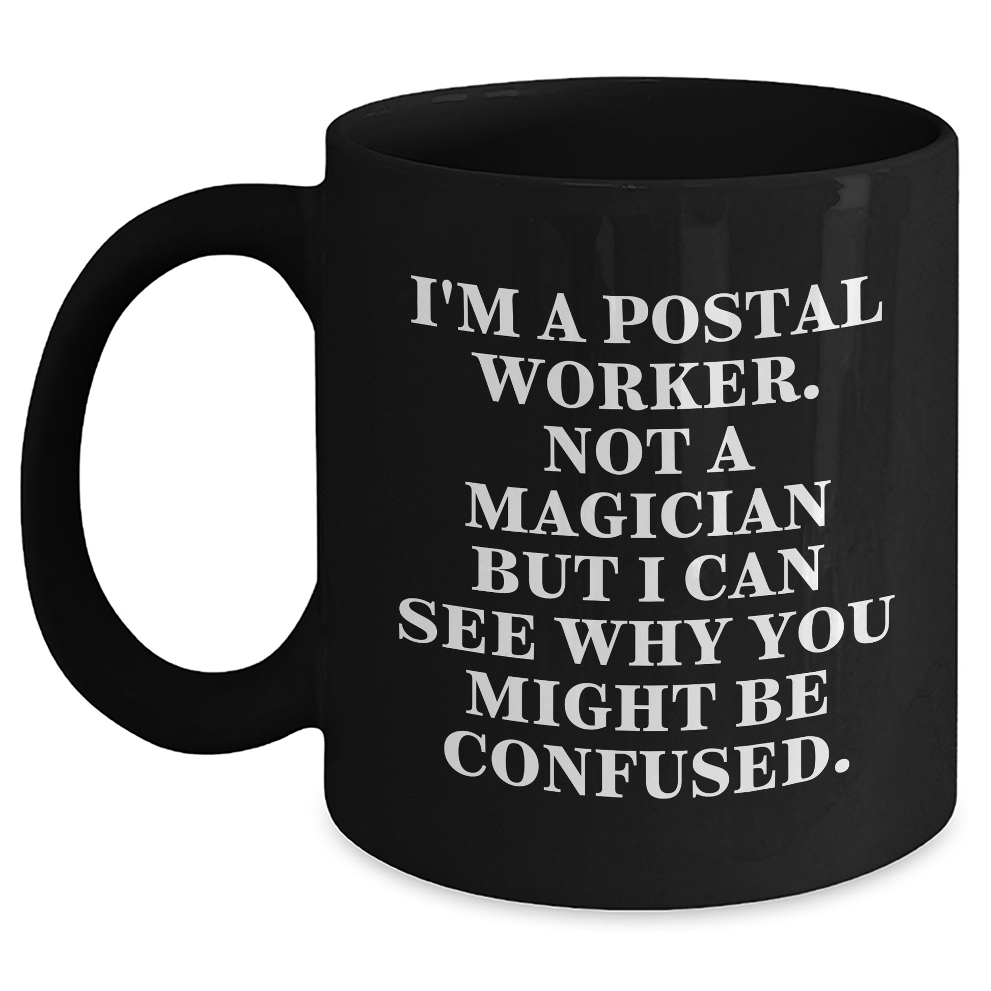 Funny Postal Worker Gifts, I'm A Postal Worker. Not A Magician, Black Coffee Mug, Father's Day Unique Gifts from Friends - Victory Thru Vision 