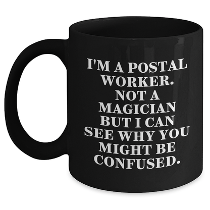 Funny Postal Worker Gifts, I'm A Postal Worker. Not A Magician, Black Coffee Mug, Father's Day Unique Gifts from Friends - Victory Thru Vision 