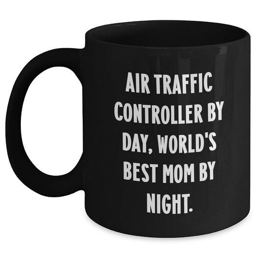 Air Traffic Controller Funny Gifts from Mom to Dad on Father's Day - Black Coffee Mug with Quote 'Air Traffic Controller By Day, World's Best Mom By Night.' - Victory Thru Vision 