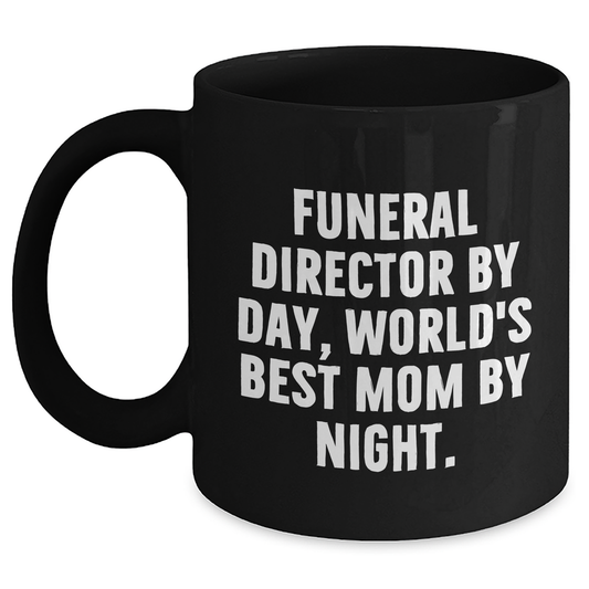 Gifts from Men - Funny Funeral Director Mom by Night Black Coffee Mug, Unique Mother's Day Unique Gift for Funeral Director - Main