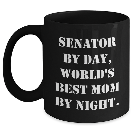 Senator by Day, World's Best Mom by Night Funny Coffee Mug Gifts from Mom to Senator, Black Coffee Mug for Mom, Unique Mother's Day Unique Gifts - Victory Thru Vision 