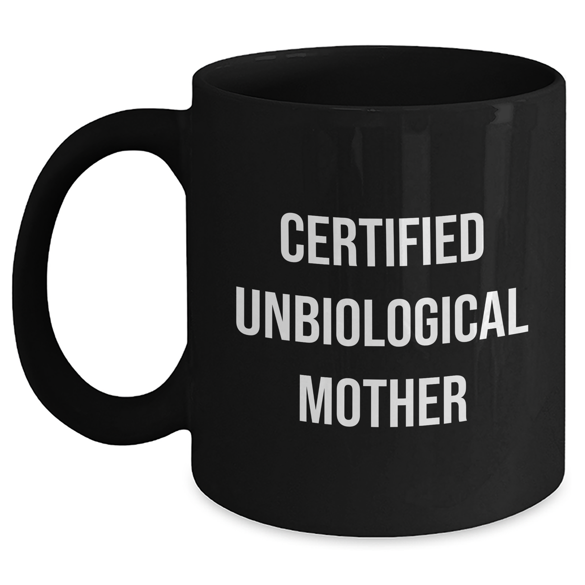 Funny Unbiological Mother Gifts from Men to Unbiological Mother, Black Coffee Mug for Father's Day, 'Certified Unbiological Mother' Quote - Victory Thru Vision 