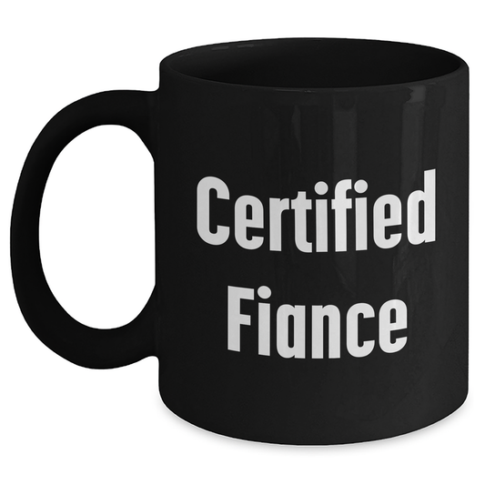 Funny Fiance Gifts, 'Certified Fiance' Quote Black Coffee Mug, Father's Day Unique Gifts from Men, Women, Family or Friends - Victory Thru Vision 