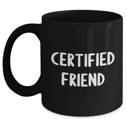 Funny Friend Gifts from Men for Friends on Father's Day Unique Black Coffee Mug, 'Certified Friend' Quote - Victory Thru Vision 