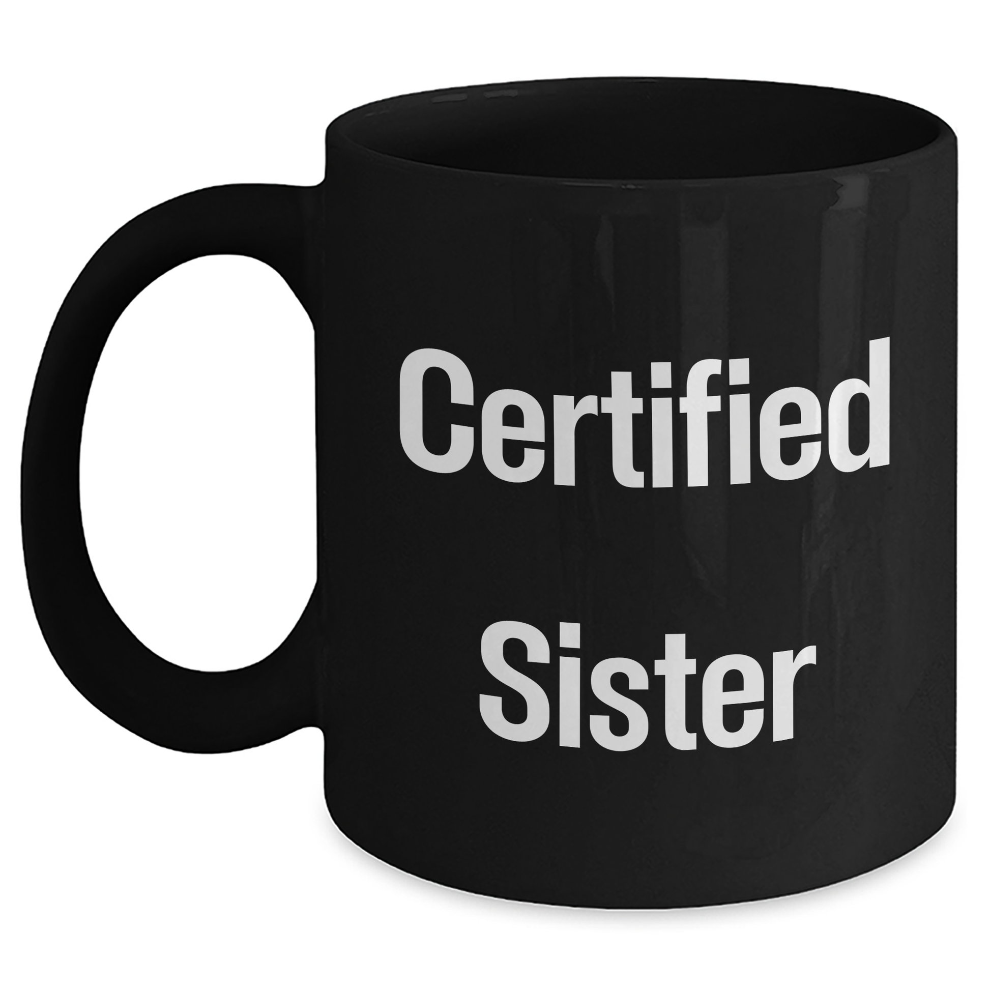 Funny Sister Gifts from Family - 'Certified Sister' Black Coffee Mug for Her on Father's Day, Unique Gifts for Sister, Men, Women, Friends, Family - Victory Thru Vision 