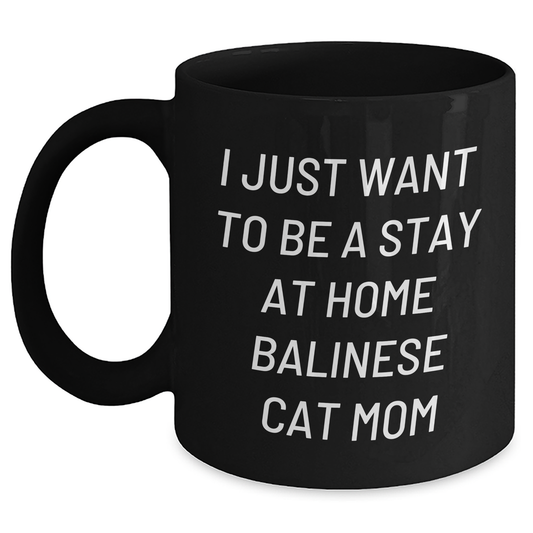 Balinese Cat Mom Gifts for Men - I Just Want To Be A Stay At Home Balinese Cat Mom Quote Black Coffee Mug, Gifts from Men to Family, 11oz or 15oz - Main