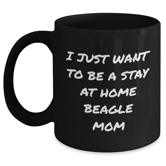 Beagle Dog Mom Gifts - I Just Want To Be A Stay At Home Beagle Mom Funny Quote Black Coffee Mug for Men, Women, Family, Friends - Father's Day Unique Gifts from Beagle Dog Lovers - Main