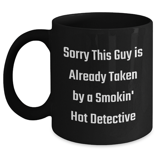 Detective's Day Unique Gifts from Friends for Men - Sorry This Guy Is Already Taken By A Smokin' Hot Detective Black Coffee Mug - Main