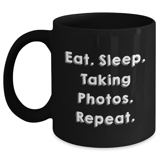 Taking Photos Enthusiasts Gifts from Friends - Eat. Sleep. Taking Photos. Repeat. Black Coffee Mug for Father's Day - Main