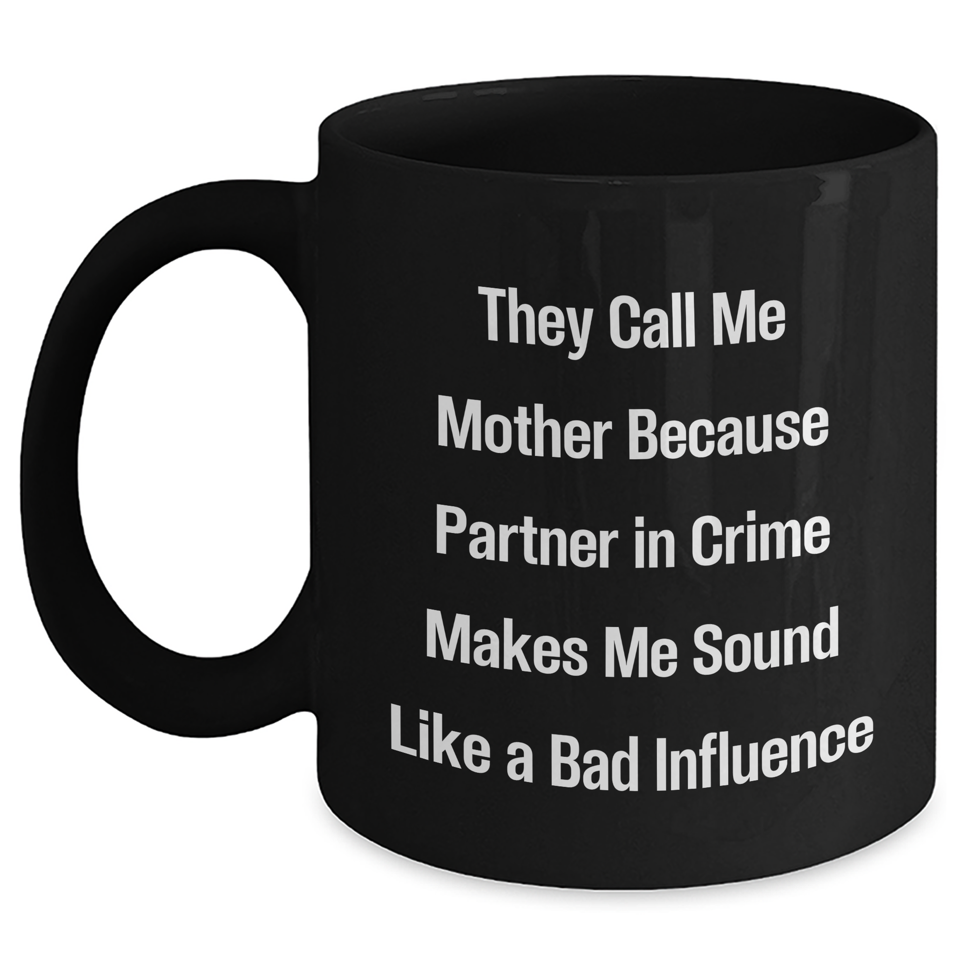 Funny Mother Gifts, 'They Call Me Mother Because Partner In Crime Makes Me Sound Like A Bad Influence', Black Coffee Mug for Men, Unique Father's Day Unique Gifts from Family - Victory Thru Vision 