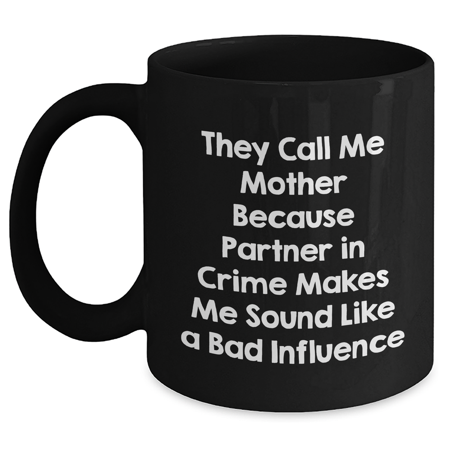 Funny Mothers Day Gifts from Women to Mothers - 'They Call Me Mother' Quote on Black Coffee Mug, 11oz or 15oz, Microwave and Dishwasher Safe - Victory Thru Vision 