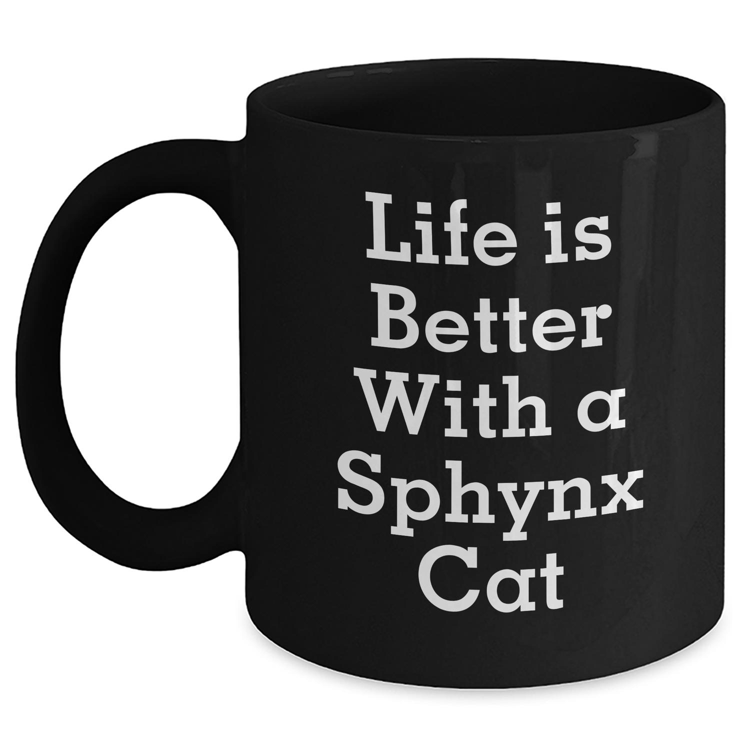 Funny Sphynx Cat Lovers Gifts from Men to Family - Black Coffee Mug, 'Life Is Better With A Sphynx Cat' Quote, Father's Day Unique Gifts - Victory Thru Vision