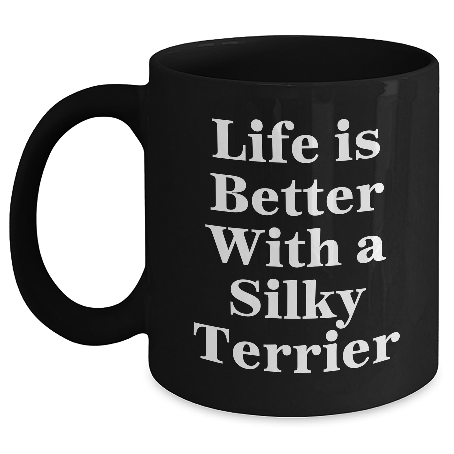 Funny Silky Terrier Dog Gifts for Men - Life Is Better With A Silky Terrier Black Coffee Mug, Father's Day Unique Gifts from Family - Victory Thru Vision 