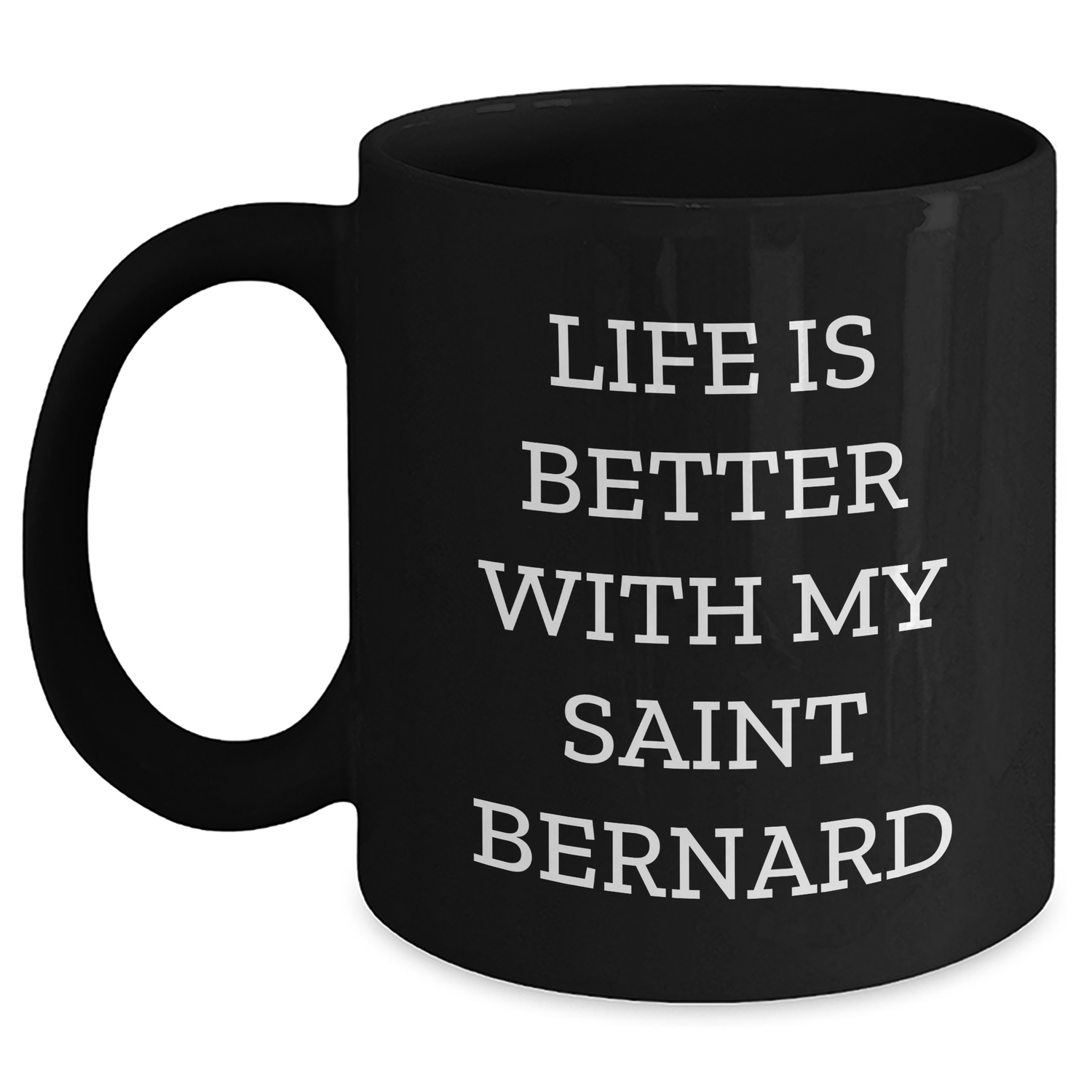 Saint Bernard Dog Funny Gifts from Family, Gifts for Saint Bernard Dog Lovers, Black Coffee Mug with Quote 'Life Is Better With My Saint Bernard' - Victory Thru Vision