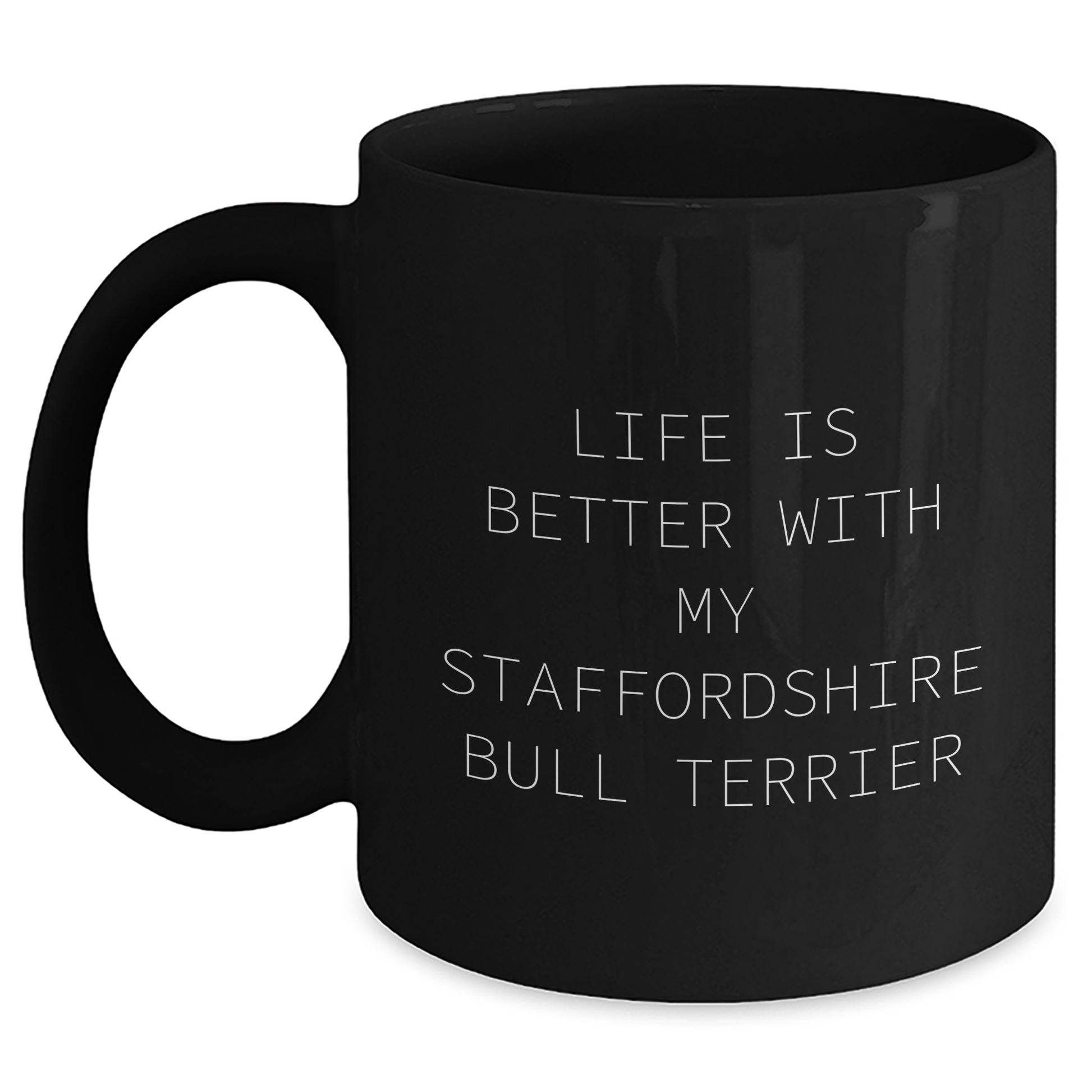 Staffordshire Bull Terrier Dog Lover's Funny Quote Black Coffee Mug, Gifts from Men to Staffordshire Bull Terrier Dog Owners, Father's Day Unique Gifts - Victory Thru Vision 